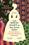 Dress Diary of Mrs Anne Sykes: Secrets from a Victorian Womans Wardrobe