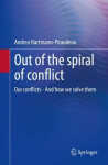 Out of the spiral of conflict: Our conflicts - And how we solve them 1st ed. 2022