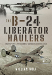 B-24 Liberator Haulers: Transport and Personnel Variants During WW2