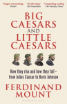 Big Caesars and Little Caesars: How They Rise and How They Fall - From Julius Caesar to Boris Johnson