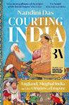 Courting India: England, Mughal India and the Origins of Empire