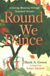 Round We Dance: Creating Meaning through Seasonal Rituals
