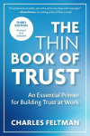 The Thin Book of Trust, Third Edition: An Essential Primer for Building Trust at Work, The Thin Book of Trust, Third Edition: An Essential Primer for Building Trust at Work