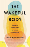 The Wakeful Body: Somatic Mindfulness as a Path to Freedom, The Wakeful Body: Somatic Mindfulness as a Path to Freedom