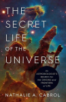 The Secret Life of the Universe: An Astrobiologists Search for the Origins and Frontiers of Life, The Secret Life of the Universe: An Astrobiologists Search for the Origins and Frontiers of Life
