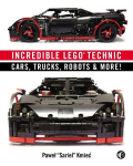 Incredible LEGO Technic: Cars, Trucks, Robots & More!, Incredible LEGO Technic: Cars, Trucks, Robots & More!