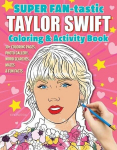 Super Fan-Tastic Taylor Swift Coloring & Activity Book: 30+ Coloring Pages, Photo Gallery, Word Searches, Mazes, & Fun Facts, Super Fan-Tastic Taylor Swift Coloring & Activity Book: 30+ Coloring Pages, Photo Gallery, Word Searches, Mazes, & Fun Facts