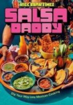 Salsa Daddy: A Cookbook: Dip Your Way Into Mexican Cooking, Salsa Daddy: A Cookbook: Dip Your Way Into Mexican Cooking