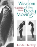Wisdom of the Body Moving: An Introduction to Body-Mind Centering, Wisdom of the Body Moving: An Introduction to Body-Mind Centering