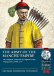 The Army of the Manchu Empire: The Conquest Army and the Imperial Army of Qing China, 1600-1727, The Army of the Manchu Empire: The Conquest Army and the Imperial Army of Qing China, 1600-1727