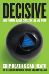 Decisive: How to Make Better Choices in Life and Work, Decisive: How to Make Better Choices in Life and Work
