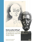 Kahnweiler & Rupf: Ein Galerist und sein Sammler / A Gallerist and His Collector, 1933-1945, Kahnweiler & Rupf: Ein Galerist und sein Sammler / A Gallerist and His Collector, 1933-1945