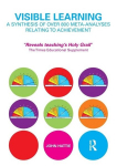 Visible Learning: A Synthesis of Over 800 Meta-Analyses Relating to Achievement, Visible Learning: A Synthesis of Over 800 Meta-Analyses Relating to Achievement