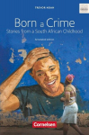 Born a Crime: Textband mit Annotationen. Ab 11. Schuljahr., Born a Crime: Textband mit Annotationen. Ab 11. Schuljahr.
