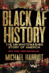 Black AF History: The Un-Whitewashed Story of America, Black AF History: The Un-Whitewashed Story of America