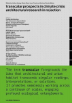 Transcalar Prospects in Climate Crisis: architectural research in re/action, Transcalar Prospects in Climate Crisis: architectural research in re/action