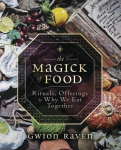 The Magick of Food: Rituals, Offerings & Why We Eat Together, The Magick of Food: Rituals, Offerings & Why We Eat Together