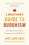 A Meditators Guide to Buddhism: The Path of Awareness, Compassion, and Wisdom, A Meditators Guide to Buddhism: The Path of Awareness, Compassion, and Wisdom