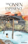 The Onsen Experience: A Guide to Japans Hot Spring Sanctuaries, The Onsen Experience: A Guide to Japans Hot Spring Sanctuaries