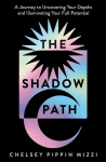 The Shadow Path: A Journey to Uncovering Your Depths and Illuminating Your Full Potential, The Shadow Path: A Journey to Uncovering Your Depths and Illuminating Your Full Potential