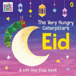 The Very Hungry Caterpillars Eid: A Lift-the-flap Book, The Very Hungry Caterpillars Eid: A Lift-the-flap Book