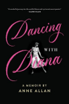 Dancing with Diana: A Memoir by Anne Allan, Dancing with Diana: A Memoir by Anne Allan