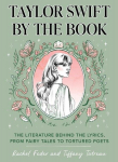 Taylor Swift by the Book: The Literature Behind the Lyrics, from Fairy Tales to Tortured Poets, Taylor Swift by the Book: The Literature Behind the Lyrics, from Fairy Tales to Tortured Poets