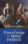 Prince George and Master Frederick: Royal Friends and Secret Brothers, Prince George and Master Frederick: Royal Friends and Secret Brothers