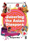 Queering the Asian Diaspora: East and Southeast Asian Sexuality, Identity and Cultural Politics, Queering the Asian Diaspora: East and Southeast Asian Sexuality, Identity and Cultural Politics
