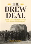 The Brew Deal: How Beer Helped Battle the Great Depression, The Brew Deal: How Beer Helped Battle the Great Depression