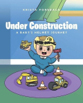 Under Construction: A Babys Helmet Journey, Under Construction: A Babys Helmet Journey