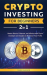 Crypto Investing for Beginners: Master Bitcoin, Ethereum, and Altcoins with Expert Strategies and Insights to Maximize Your Profits, Crypto Investing for Beginners: Master Bitcoin, Ethereum, and Altcoins with Expert Strategies and Insights to Maximiz ...