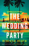 The Wedding Party: An addictive psychological thriller full of twists and turns set on a sweltering Australian beach, The Wedding Party: An addictive psychological thriller full of twists and turns set on a sweltering Australian beach