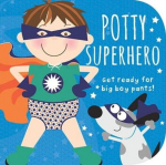 Potty Superhero: Get Ready for Big Boy Pants! Board book, Potty Superhero: Get Ready for Big Boy Pants! Board book