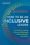 How to Be an Inclusive Leader, Second Edition: Your Role in Creating Cultures of Belonging Where Everyone Can Thrive, How to Be an Inclusive Leader, Second Edition: Your Role in Creating Cultures of Belonging Where Everyone Can Thrive