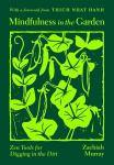 Mindfulness in the Garden: Zen Tools for Digging in the Dirt, Mindfulness in the Garden: Zen Tools for Digging in the Dirt
