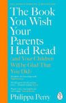 The Book You Wish Your Parents Had Read (and Your Children Will Be Glad That You Did), The Book You Wish Your Parents Had Read (and Your Children Will Be Glad That You Did)