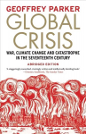 Global Crisis: War, Climate Change and Catastrophe in the Seventeenth Century Abridged and Revised Edition
