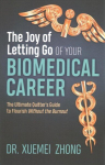 Joy of Letting Go of Your Biomedical Career: The Ultimate Quitter's Guide to Flourish Without the Burnout