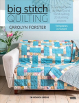 Big Stitch Quilting: A Practical Guide to Sewing and Hand Quilting 20 Stunning Projects