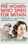 Women Who Spied for Britain: Female Secret Agents of the Second World War
