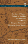 Case of Wagner / Twilight of the Idols / The Antichrist / Ecce Homo / Dionysus Dithyrambs / Nietzsche Contra Wagner: Volume 9