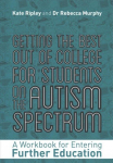 Getting the Best Out of College for Students on the Autism Spectrum: A Workbook for Entering Further Education