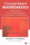 Concept-Based Mathematics: Teaching for Deep Understanding in Secondary Classrooms