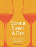Strong, Sweet and Dry: A Guide to Vermouth, Port, Sherry, Madeira and Marsala