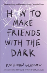 How to Make Friends with the Dark: From the bestselling author of TikTok sensation Girl in Pieces