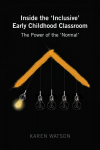 Inside the 'Inclusive' Early Childhood Classroom: The Power of the 'Normal' New edition
