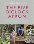 Five O'Clock Apron: Proper Food for Modern Families