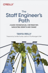 Staff Engineer's Path: A Guide For Individual Contributors Navigating Growth and Change