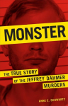 Monster: The True Story of the Jeffrey Dahmer Murders Revised ed.